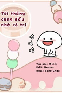 Tôi Thắng Cung Đấu Nhờ Vô Tri