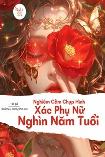 Nghiêm Cấm Chụp Hình Xác Phụ Nữ Ngàn Năm Tuổi