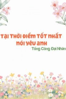 Tại Thời Điểm Tốt Nhất Nói Yêu Anh