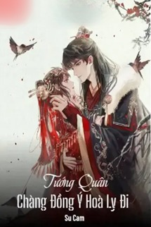 Tướng Quân Chàng Đồng Ý Hoà Ly Đi