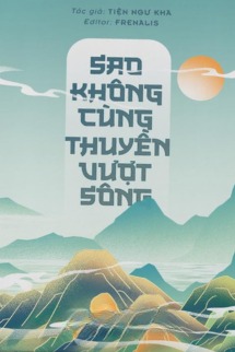 Sao Không Cùng Thuyền Vượt Sông - Tiện Ngư Kha