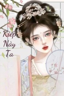 Kiếp Này Tôi Không Cần Hắn Nữa