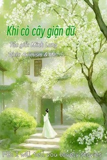 Khi Cỏ Cây Giận Dữ - Minh Lung