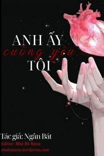 Anh Ấy Cuồng Yêu Tôi - Ngân Bát