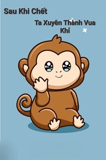 Sau Khi Chết Ta Xuyên Thành Vua Khỉ