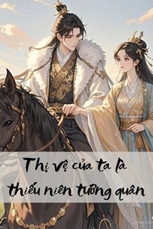 Thị Vệ Của Ta Là Thiếu Niên Tướng Quân