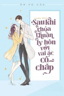 Sau Khi Ký Thoả Thuận Ly Hôn Cùng Vai Ác Cố Chấp