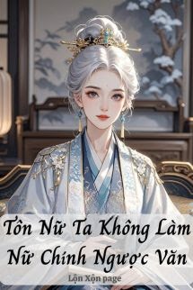 Tôn Nữ Ta Không Làm Nữ Chính Ngược Văn