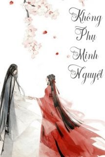 Không Phụ Minh Nguyệt Không Phụ Khanh