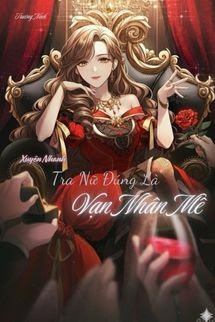 Xuyên Nhanh: Tra Nữ Đúng Là Vạn Người Mê