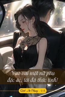 Vào Vai Một Nữ Phụ Độc Ác, Tôi Đã Thức Tỉnh!