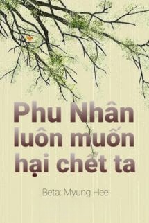 Phu Nhân Luôn Muốn Hại Chết Ta