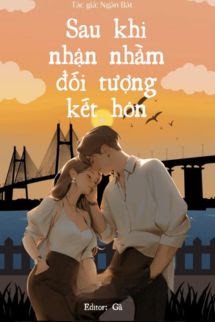 Sau Khi Nhận Nhầm Đối Tượng Kết Hôn