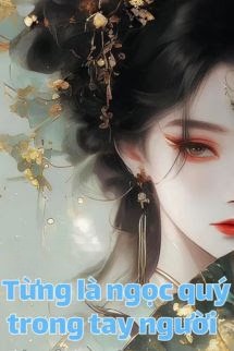 Từng Là Ngọc Quý Trong Tay Người