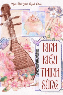 Kinh Kiều Thịnh Sủng - Ngã Bất Hát Bạch Chúc