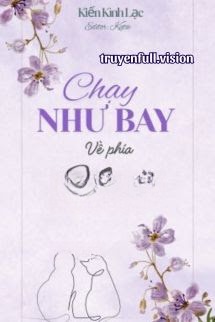 Chạy Như Bay Về Phía Người - Kiến Kình Lạc