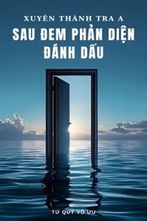Xuyên Thành Tra A Sau Đem Phản Diện Đánh Dấu