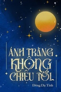 Ánh Trăng Không Chiếu Tới - Đông Dạ Tinh