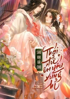 Gả Cho Ốm Yếu Thái Tử Xung Hỉ Sau /Sau Khi Gả Cho Thái Tử Ốm Yếu Xung Hỉ