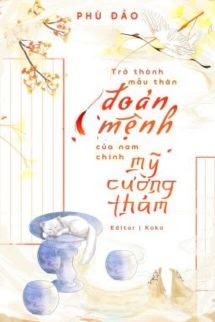 Trở Thành Mẫu Thân Đoản Mệnh Của Nam Chính Mỹ Cường Thảm