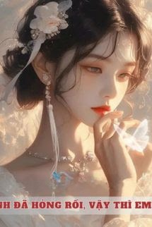 Anh Đã Hỏng Rồi, Vậy Thì Em Đi