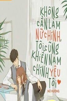Không Cần Làm Nữ Chính, Tôi Cũng Khiến Nam Chính Yêu Tôi