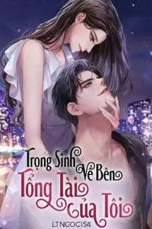 Trọng Sinh Về Bên Tổng Tài Của Tôi