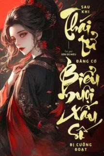 Sau Khi Thái Tử Đăng Cơ, Biểu Muội Xấu Số Bị Cưỡng Đoạt