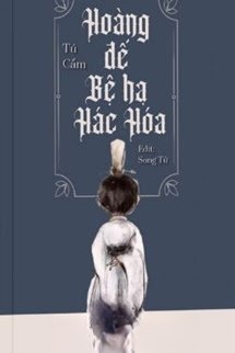 Hoàng Đế Bệ Hạ Hắc Hóa