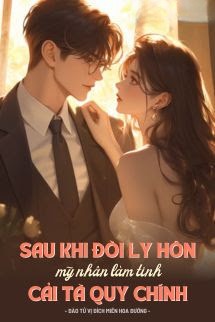 Sau Khi Đòi Ly Hôn Mỹ Nhân Làm Tinh Cải Tà Quy Chính