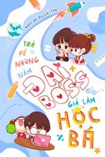 Trở Về Những Năm Đại Boss Giả Làm Học Bá