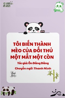 Tôi Biến Thành Mèo Của Đối Thủ Một Mất Một Còn