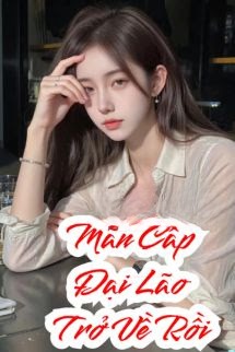 Đại Lão Mãn Cấp Xuyên Về Rồi!