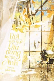 Rơi Vào Sự Dịu Dàng Của Anh