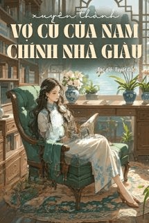 Xuyên Thành Vợ Cũ Của Nam Chính Nhà Giàu