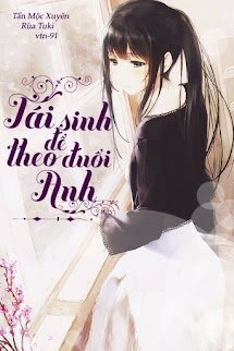 Tái Sinh Để Theo Đuổi Anh