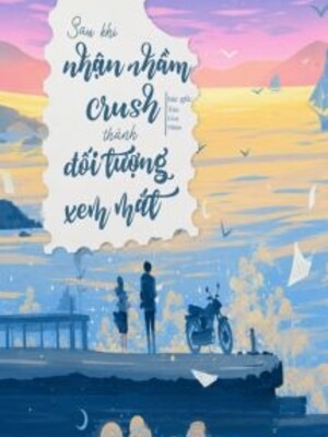 Sau Khi Nhận Nhầm Crush Thành Đối Tượng Xem Mắt