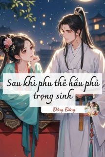 Sau Khi Phu Thê Hầu Phủ Trọng Sinh