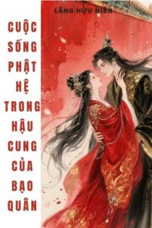 Cuộc Sống Phật Hệ Trong Hậu Cung Của Bạo Quân