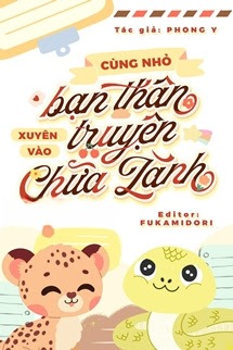 Cùng Nhỏ Bạn Thân Xuyên Vào Truyện Chữa Lành