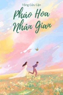 Pháo Hoa Nhân Gian - Tống Cửu Cận