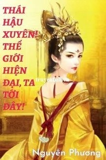 Thái Hậu Xuyên! Thế Giới Hiện Đại, Ta Tới Đây!